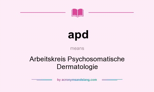 What does apd mean? It stands for Arbeitskreis Psychosomatische Dermatologie