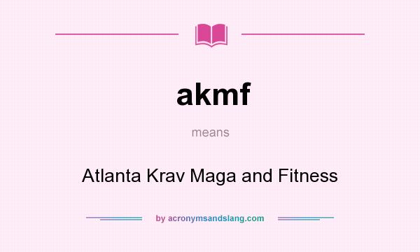 What does akmf mean? It stands for Atlanta Krav Maga and Fitness