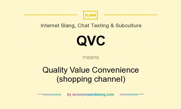 What does QVC mean? It stands for Quality Value Convenience (shopping channel)