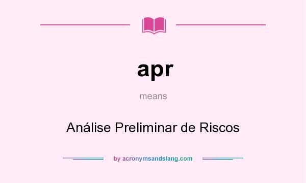 What does apr mean? It stands for Análise Preliminar de Riscos