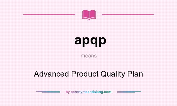 What does apqp mean? It stands for Advanced Product Quality Plan