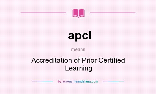 What does apcl mean? It stands for Accreditation of Prior Certified Learning