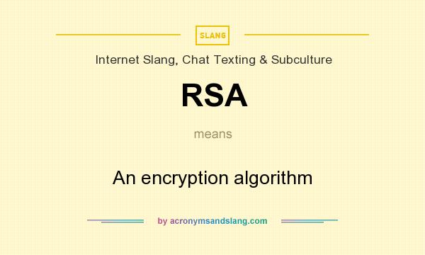 What does RSA mean? It stands for An encryption algorithm