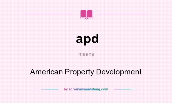 What does apd mean? It stands for American Property Development