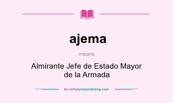What does ajema mean? It stands for Almirante Jefe de Estado Mayor de la Armada