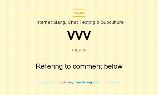 What does VVV mean? It stands for Refering to comment below