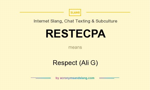 What does RESTECPA mean? It stands for Respect (Ali G)