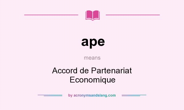 What does ape mean? It stands for Accord de Partenariat Economique