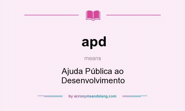 What does apd mean? It stands for Ajuda Pública ao Desenvolvimento