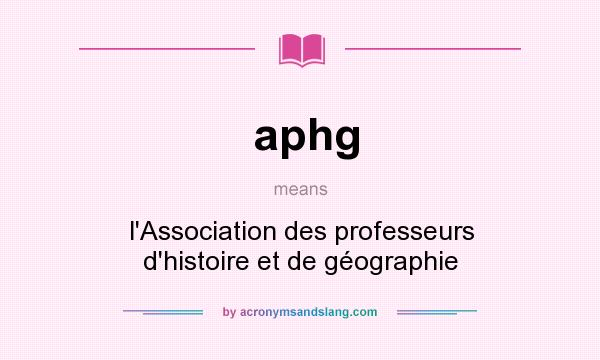 What does aphg mean? It stands for l`Association des professeurs d`histoire et de géographie
