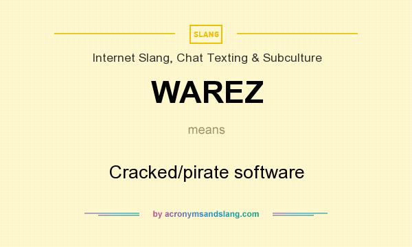 What does WAREZ mean? It stands for Cracked/pirate software