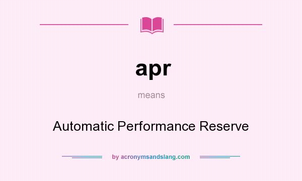 What does apr mean? It stands for Automatic Performance Reserve