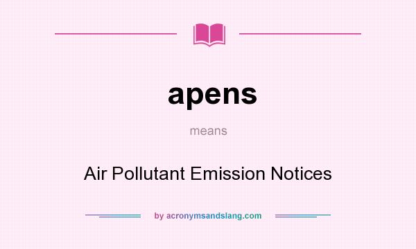 What does apens mean? It stands for Air Pollutant Emission Notices