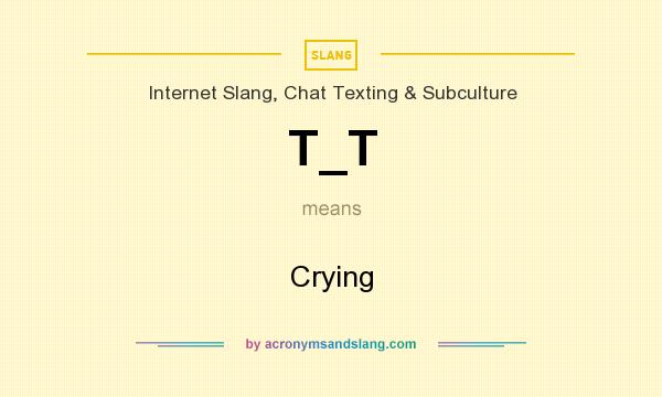 What does T_T mean? It stands for Crying