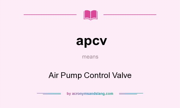 What does apcv mean? It stands for Air Pump Control Valve