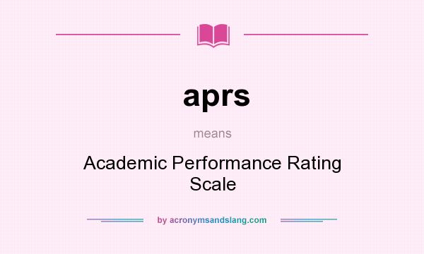 What does aprs mean? It stands for Academic Performance Rating Scale
