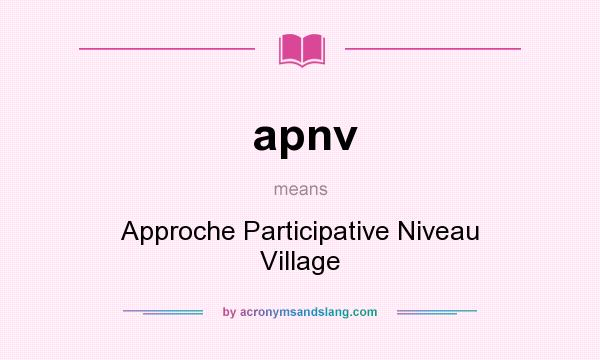 What does apnv mean? It stands for Approche Participative Niveau Village