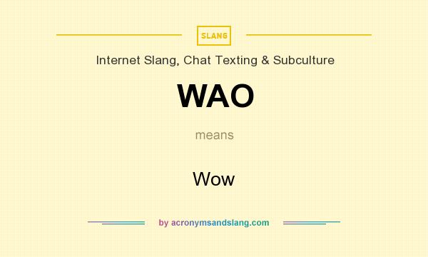 What does WAO mean? It stands for Wow