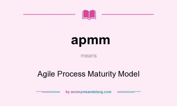 What does apmm mean? It stands for Agile Process Maturity Model
