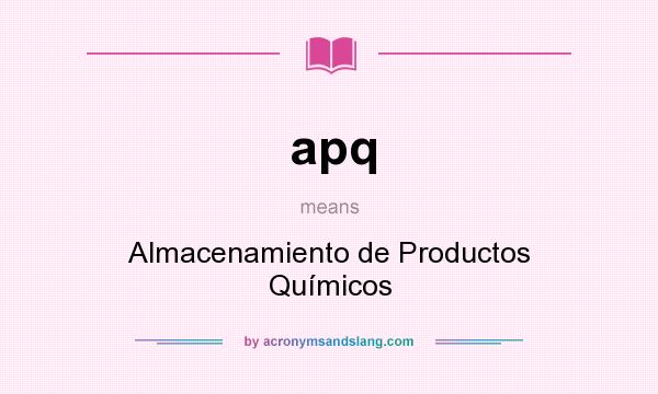 What does apq mean? It stands for Almacenamiento de Productos Químicos