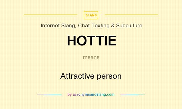 What does HOTTIE mean? It stands for Attractive person