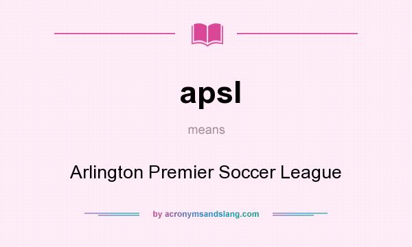What does apsl mean? It stands for Arlington Premier Soccer League