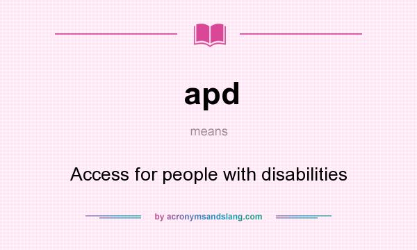 What does apd mean? It stands for Access for people with disabilities