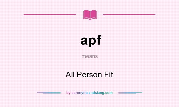 What does apf mean? It stands for All Person Fit