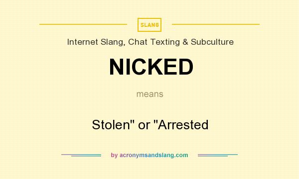 What does NICKED mean? It stands for Stolen or Arrested