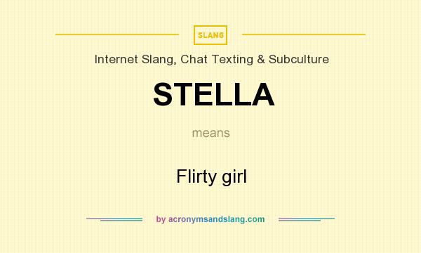 What does STELLA mean? It stands for Flirty girl