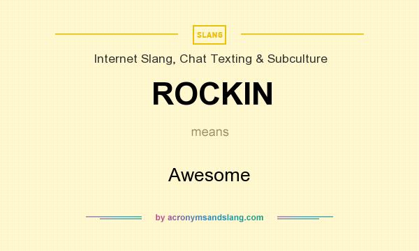 What does ROCKIN mean? It stands for Awesome