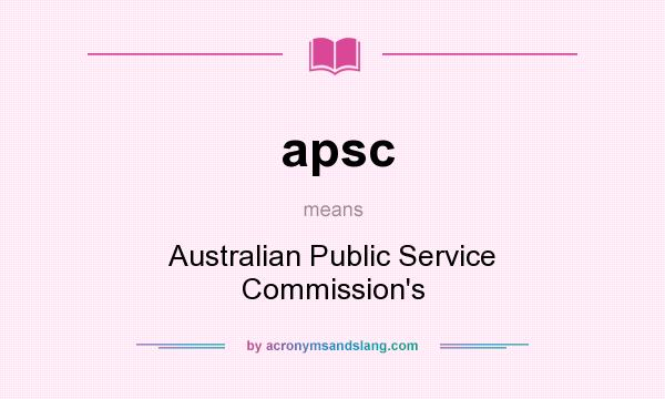 What does apsc mean? It stands for Australian Public Service Commission`s