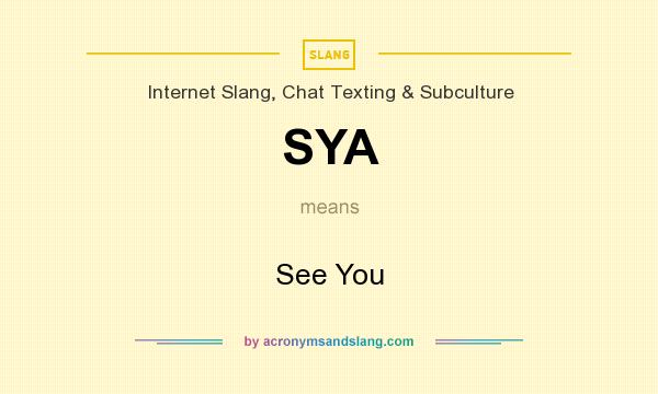 What does SYA mean? It stands for See You