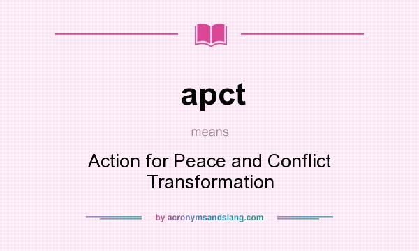 What does apct mean? It stands for Action for Peace and Conflict Transformation