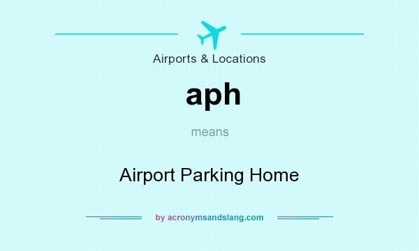 What does aph mean? It stands for Airport Parking Home