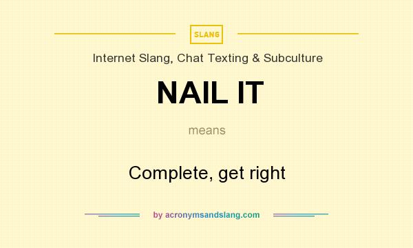 What does NAIL IT mean? It stands for Complete, get right