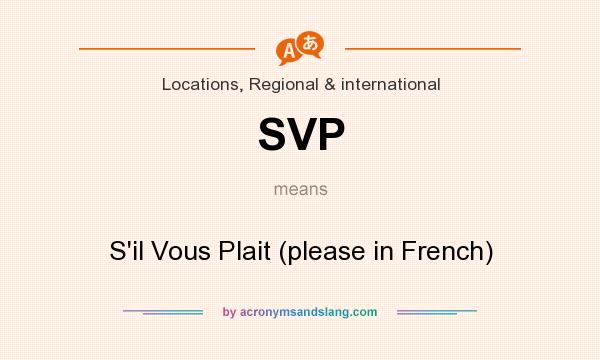 What does SVP mean? It stands for S`il Vous Plait (please in French)