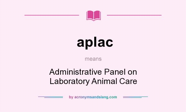 What does aplac mean? It stands for Administrative Panel on Laboratory Animal Care