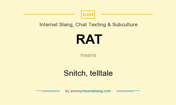 What does RAT mean? It stands for Snitch, telltale