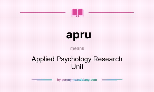 What does apru mean? It stands for Applied Psychology Research Unit