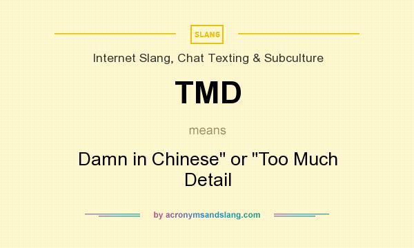 What does TMD mean? It stands for Damn in Chinese or Too Much Detail