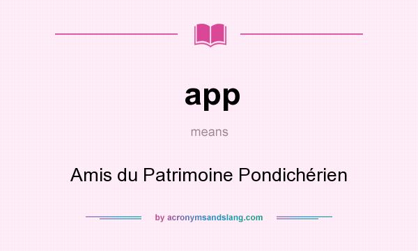 What does app mean? It stands for Amis du Patrimoine Pondichérien