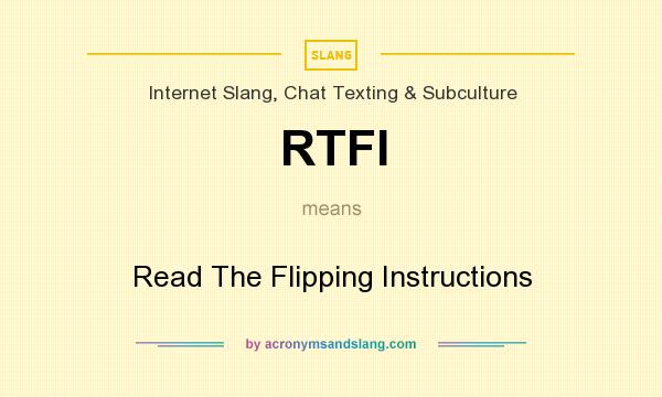What does RTFI mean? It stands for Read The Flipping Instructions