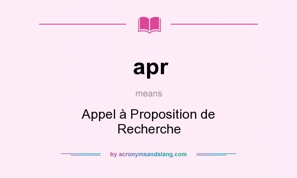 What does apr mean? It stands for Appel à Proposition de Recherche