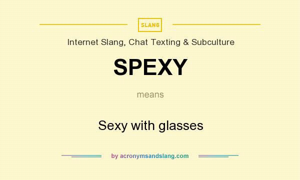 What does SPEXY mean? It stands for Sexy with glasses