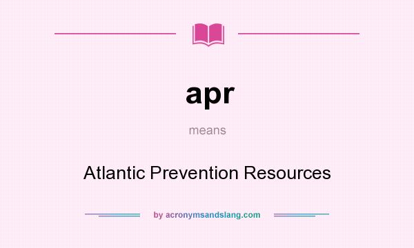 What does apr mean? It stands for Atlantic Prevention Resources