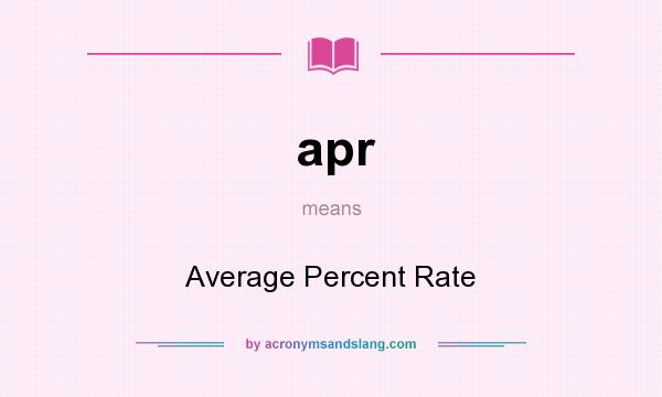 What does apr mean? It stands for Average Percent Rate