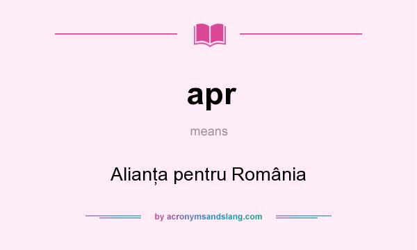 What does apr mean? It stands for Alianţa pentru România