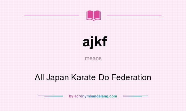 What does ajkf mean? It stands for All Japan Karate-Do Federation
