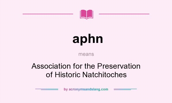 What does aphn mean? It stands for Association for the Preservation of Historic Natchitoches
